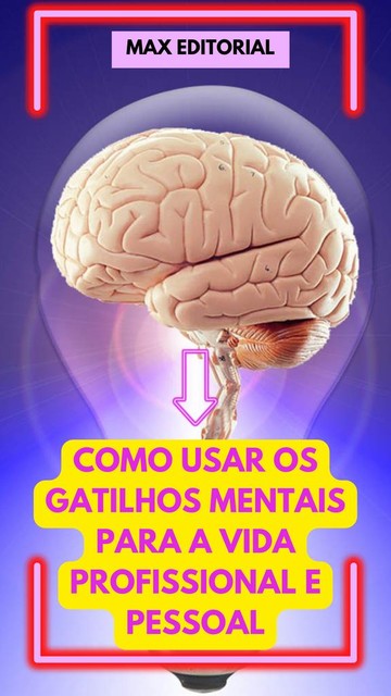 Como usar os Gatilhos Mentais para a Vida Profissional e Pessoal, Max Editorial