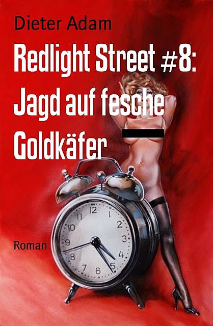 Redlight Street #8: Jagd auf fesche Goldkäfer, Dieter Adam