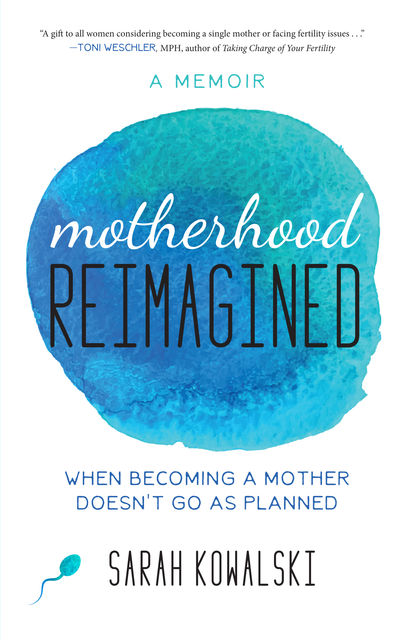 Motherhood Reimagined, Sarah Kowalski