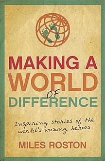 Making A World of Difference, Miles Roston