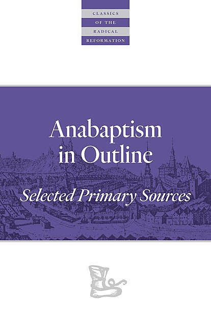 Anabaptism In Outline, Walter Klaassen