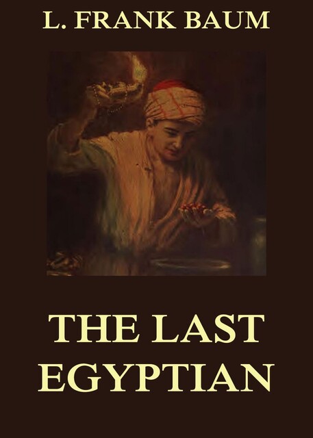 The Last Egyptian - A Romance Of The Nile, Lyman Frank Baum
