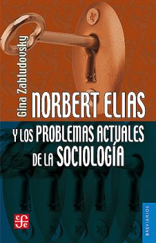 Norbert Elias y los problemas actuales de la sociología, Gina Zabludovsky Kuper