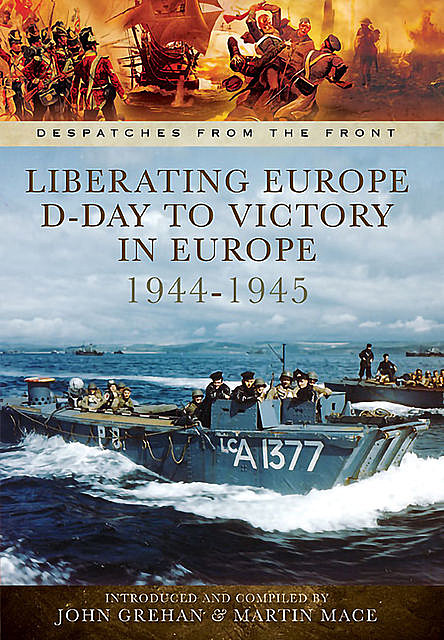 Liberating Europe: D-Day to Victory in Europe, 1944–1945, John Grehan