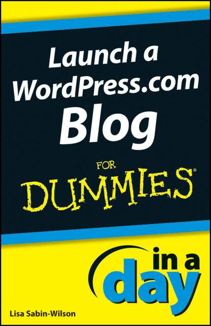 Launch a WordPress.com Blog In A Day For Dummies, Lisa Sabin-Wilson