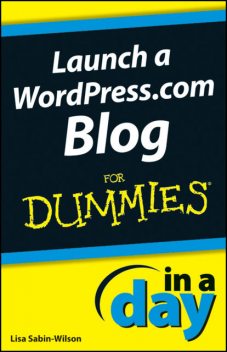 Launch a WordPress.com Blog In A Day For Dummies, Lisa Sabin-Wilson