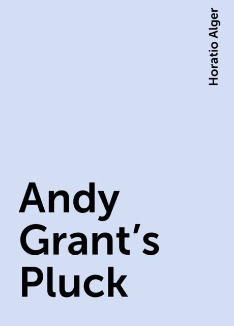 Andy Grant's Pluck, Horatio Alger