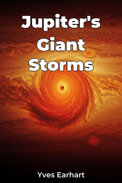 Jupiter's Giant Storms, Yves Earhart