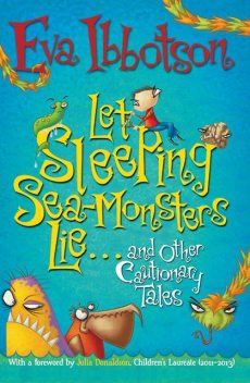 Let Sleeping Sea-Monsters Lie-And Other Cautionary Tales (Short Story Collection), Eva Ibbotson