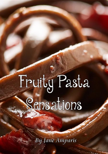 Fruity Pasta Sensations, Jane Amparis