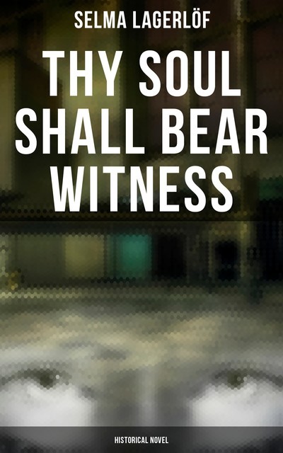 Thy Soul Shall Bear Witness (Historical Novel), Selma Lagerlöf