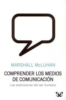 Comprender los medios de comunicación, Marshall McLuhan