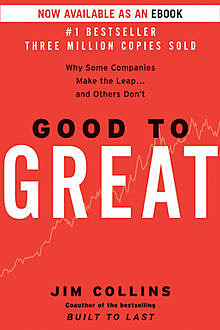 Good to great: why some companies make the leap... and others don't, James Collins