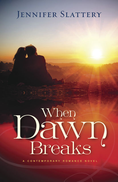 When Dawn Breaks, A Novel, Jennifer Slattery