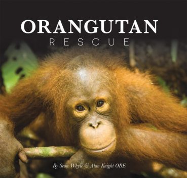 Orangutan Rescue, Alan Knight, Sean Whyte