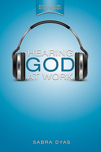 Hearing God at Work, Sabra Dyas