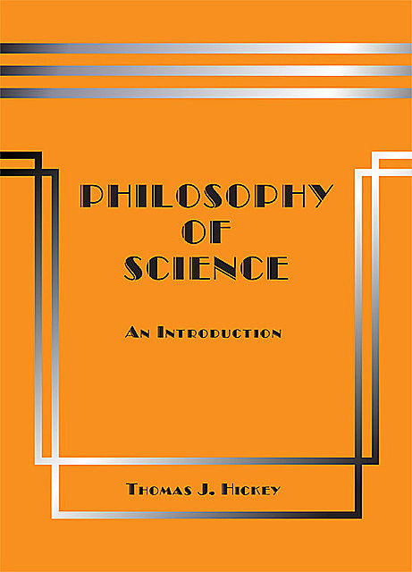 Philosophy of Science: An Introduction (Seventh Edition), Thomas Hickey