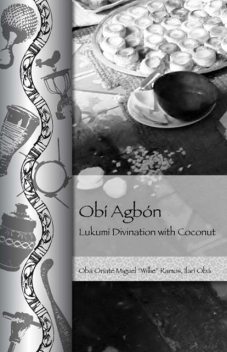 Obí Agbón: Lukumí Divination with Coconut, Miguel “willie” Ramos