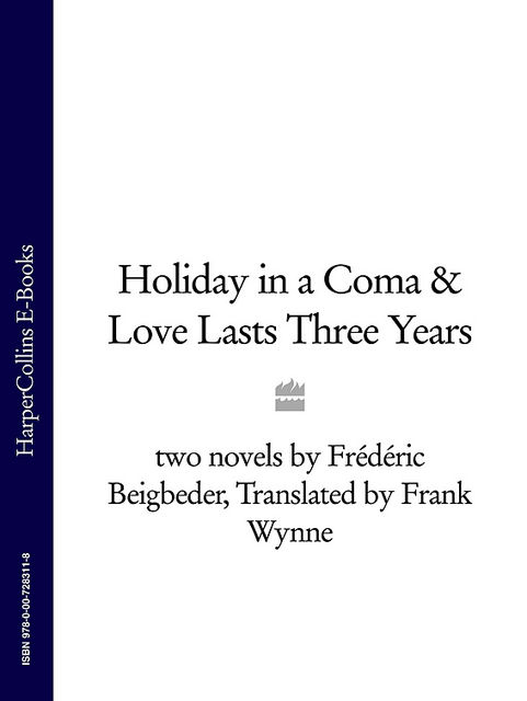 Holiday in a Coma & Love Lasts Three Years, Frédéric Beigbeder