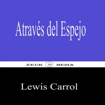 Através Del Espejo, Lewis Carroll, Zeuk Media