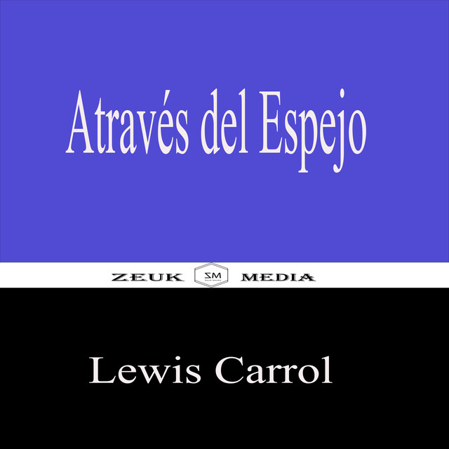 Através Del Espejo, Lewis Carroll, Zeuk Media