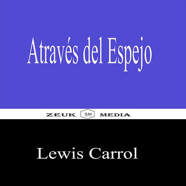 Através Del Espejo, Lewis Carroll, Zeuk Media