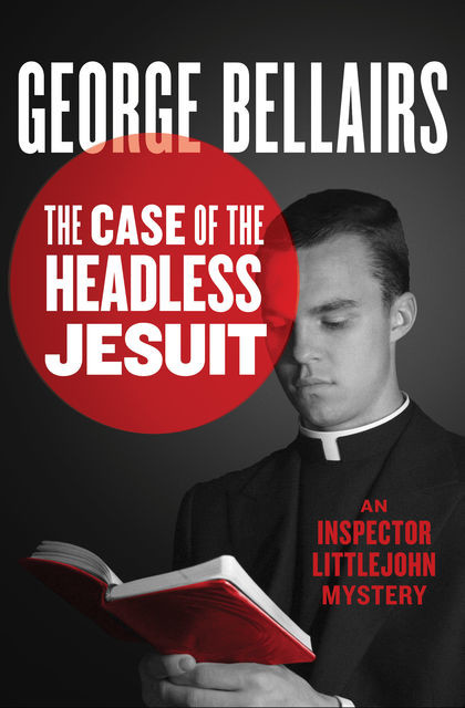 The Case of the Headless Jesuit, George Bellairs