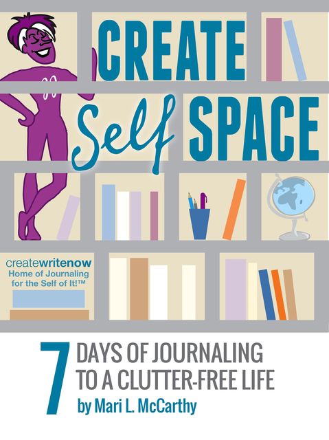 Create Self Space: 7 Days of Journaling to a Clutter-free Life, Mari L.McCarthy