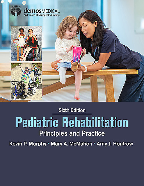 Pediatric Rehabilitation, Kevin Murphy, Mary McMahon, Amy J. Houtrow