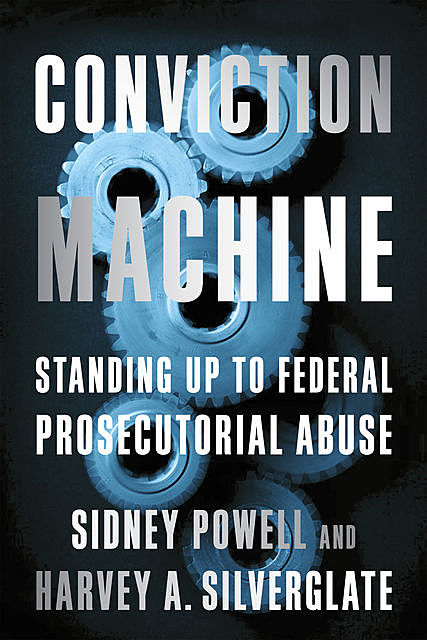 Conviction Machine, Sidney Powell, Harvey Silverglate