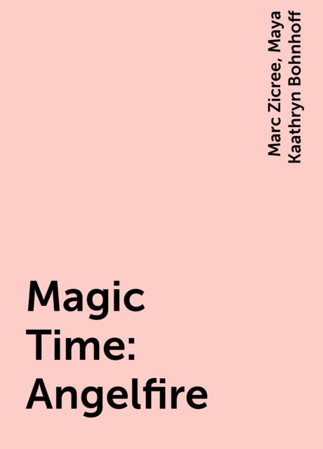Magic Time: Angelfire, Marc Zicree, Maya Kaathryn Bohnhoff