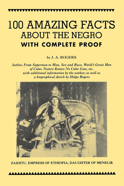 100 Amazing Facts About the Negro with Complete Proof, J.A.Rogers