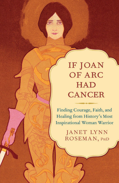If Joan of Arc Had Cancer, Janet Lynn Roseman