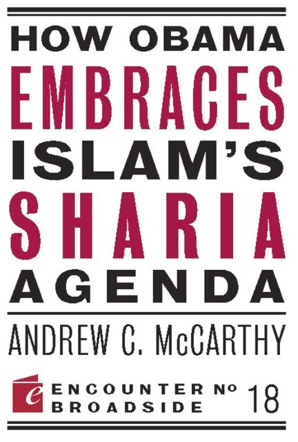 How Obama Embraces Islam's Sharia Agenda, Andrew McCarthy