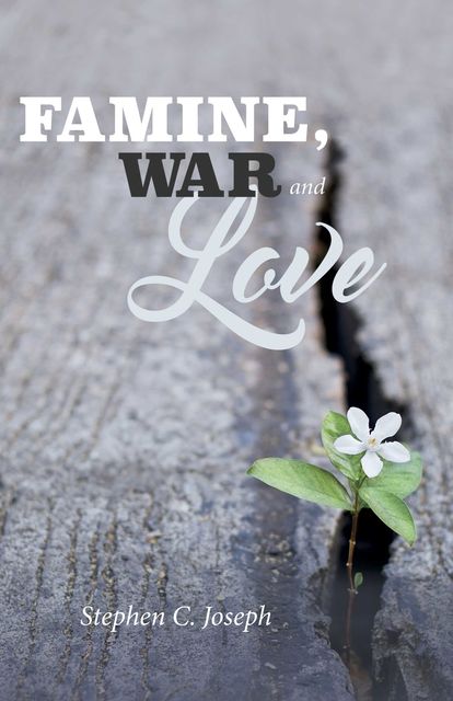Famine, War, And Love, Stephen C.Joseph