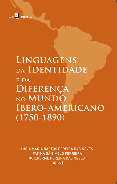 Linguagens da Identidade e da Diferença no Mundo Ibero-americano (1750–1890), Lucia Maria Bastos Pereira Das Neves