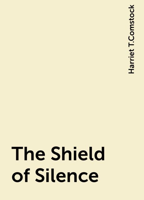 The Shield of Silence, Harriet T.Comstock