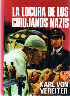 La Locura De Los Cirujanos Nazis, Karl Von Vereiter