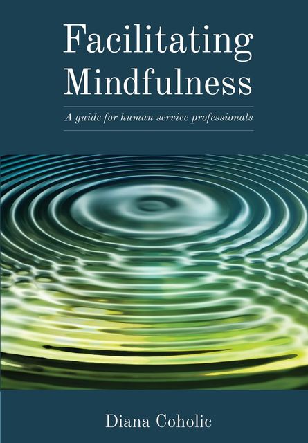Facilitating Mindfulness, Diana Coholic
