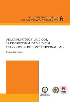 De los principios jurídicos, la discrecionalidad judicial y el control constitucional, Ramón Ruiz Ruiz