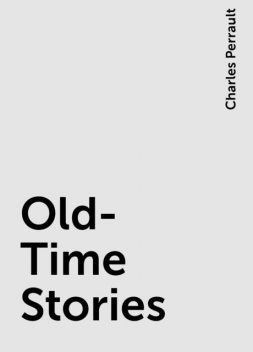 Old-Time Stories, Charles Perrault