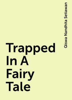 Trapped In A Fairy Tale, Qiswa Nandhita Setiawan