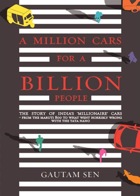 A MILLION CARS FOR A BILLION PEOPLE, Gautam Sen