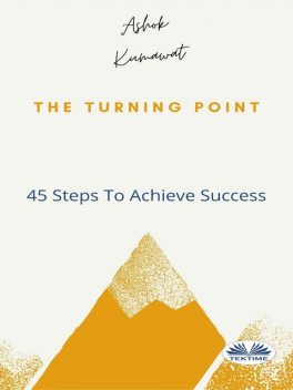 The Turning Point: 45 Steps to Achieve Success, Ashok Kumawat