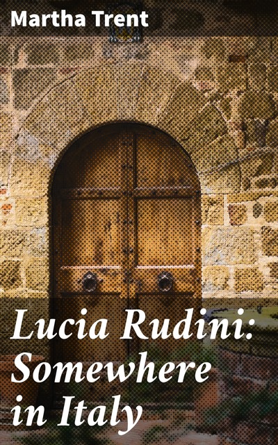 Lucia Rudini: Somewhere in Italy, Martha Trent