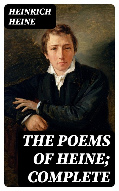 The poems of Heine; Complete, Heinrich Heine