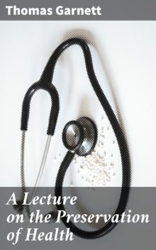 A Lecture on the Preservation of Health, Thomas Garnett