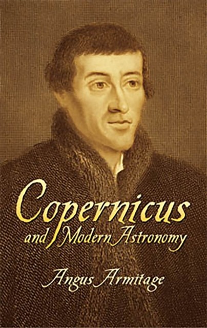Copernicus and Modern Astronomy, Angus Armitage