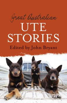 Great Australian Ute Stories, John Bryant