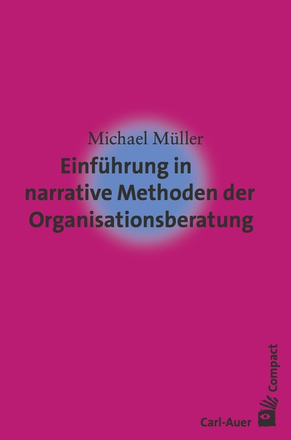 Einführung in narrative Methoden der Organisationsberatung, Michael Müller